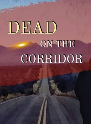 Dead On The Corridor: Stories and Vignettes from The Mormon Cultural Corridor by Elliott, James