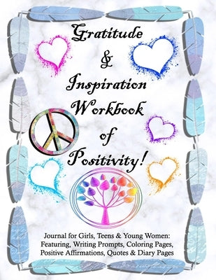 Gratitude and Inspiration Workbook of Positivity! Journal for Girls, Teens & Young Women: Featuring, Writing Prompts, Coloring, Pages, Positive Affirm by Devoll, Tamra S.