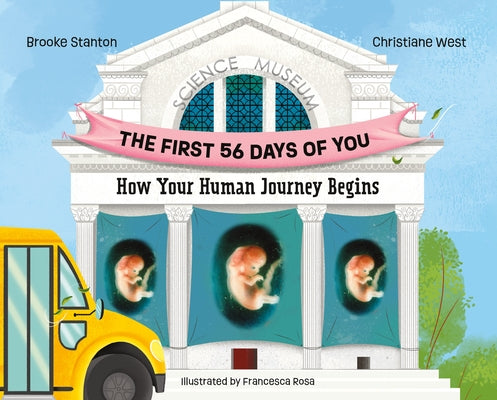 The First 56 Days of You: How Your Human Journey Begins by Stanton, Brooke