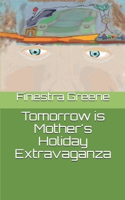 Tomorrow is Mother's Holiday Extravaganza by Greene, Finestra