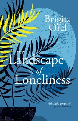 The Landscape of Loneliness by Orel, Brigita