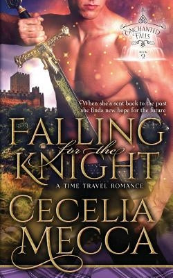 Falling for the Knight: A Time Travel Romance (Enchanted Falls Trilogy, Book 2) by Mecca, Cecelia