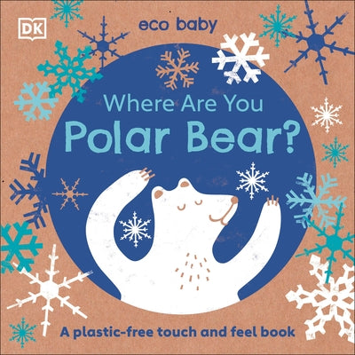 Eco Baby Where Are You Polar Bear?: A Plastic-Free Touch and Feel Book by DK