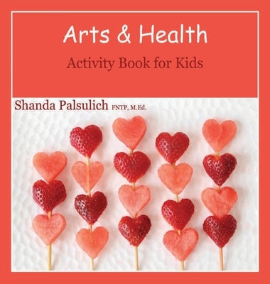 Arts and Health Activity Book for Kids by Palsulich, Shanda