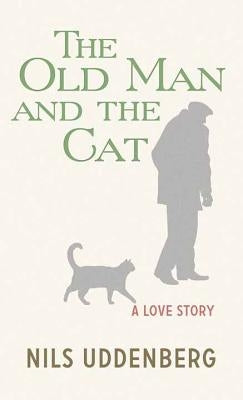 The Old Man and the Cat: A Love Story by Uddenberg, Nils