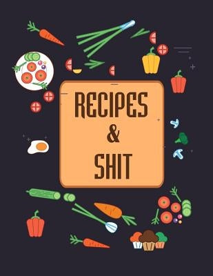 Recipes & Shit: Do It Yourself Cookbook to Note Down Your Favorite Recipes by Cook, Sandra