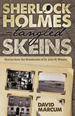 Sherlock Holmes - Tangled Skeins - Stories from the Notebooks of Dr. John H. Watson by Marcum, David