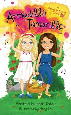 Armadillo Tamarillo: A Berry and Sophie Book by Katay, Katie