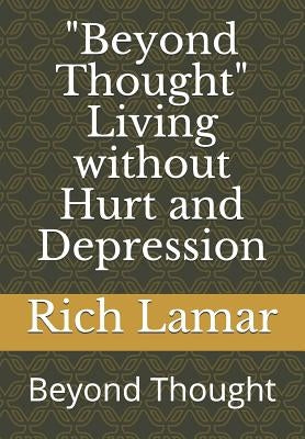 "beyond Thought" Living Without Hurt and Depression: Beyond Thought by Lamar, Rich