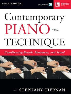 Contemporary Piano Technique: Coordinating Breath, Movement, and Sound [With DVD] by Tiernan, Stephany