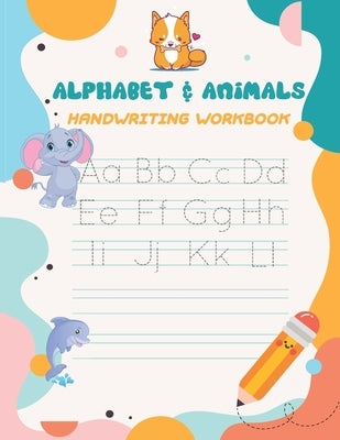 Alphabet & Animals Handwriting workbook: Alphabet Tracing Book for Preschoolers and Kids Ages 3-5 - 79 pages Handwriting Workbook for Preschoolers Alp by Publishers, Klein