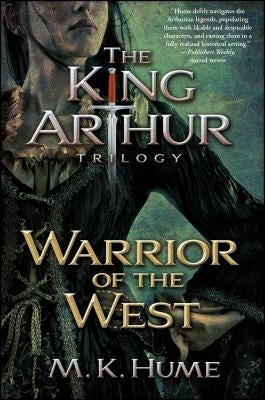 The King Arthur Trilogy Book Two: Warrior of the West by Hume, M. K.