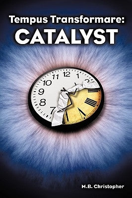 Tempus Transformare: Catalyst by Christopher, M. B.