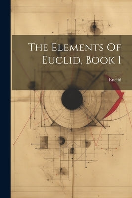 The Elements Of Euclid, Book 1 by Euclid