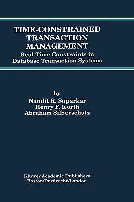 Time-Constrained Transaction Management: Real-Time Constraints in Database Transaction Systems by Soparkar, Nandit R.