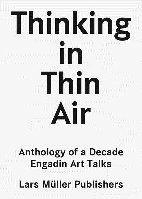 Thinking in Thin Air: Anthology of a Decade: Engadin Art Talks by Canonica, Finn