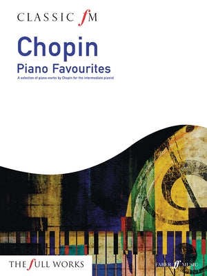 Classic FM -- Chopin Piano Favorites: A Selection of Piano Works by Chopin for the Intermediate Pianist by Chopin, Frédéric