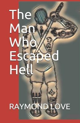 The Man Who Escaped Hell by Love, Raymond