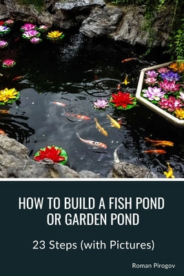 How to Build a Fish Pond or Garden Pond: 23 Steps (with Pictures) by Pirogov, Roman