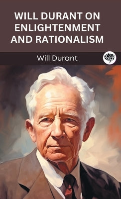 Will Durant on Enlightenment and Rationalism (Grapevine edition) by Durant, Will