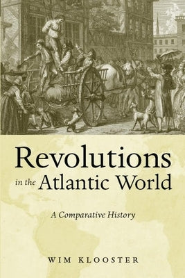 Revolutions in the Atlantic World: A Comparative History by Klooster, Wim