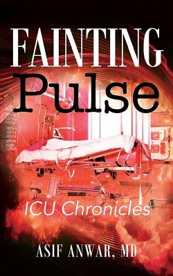 Fainting Pulse: ICU Chronicles by Anwar, Asif