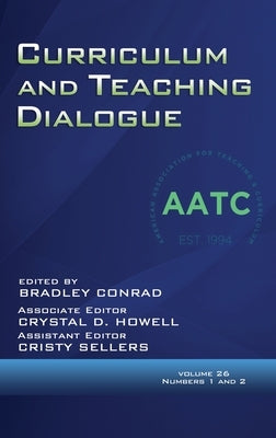 Curriculum and Teaching Dialogue Volume 26, Numbers 1 & 2, 2024 by Conrad, Bradley