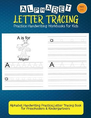 Alphabet Tracing Workbooks: Letter Tracing Practice: Handwriting Practice For Kids: Alphabet Handwriting Practice, Letter Tracing Book for Prescho by I. Lover Handwriting