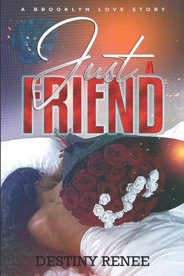 Just A Friend: A Brooklyn Love Story by Renee, Destiny