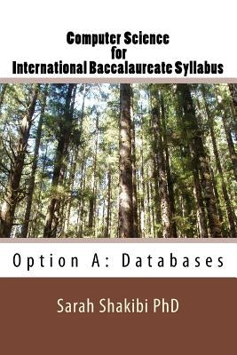 Computer Science for International Baccalaureate Syllabus: Option A: Databases by Shakibi, Sarah