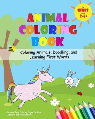 Animal Coloring Book for Girls Ages 2-5 - Coloring Animals, Doodling, and Learning First Words: Cute and Easy Coloring Pages for Kids, Toddlers, and P by Biber, Conny