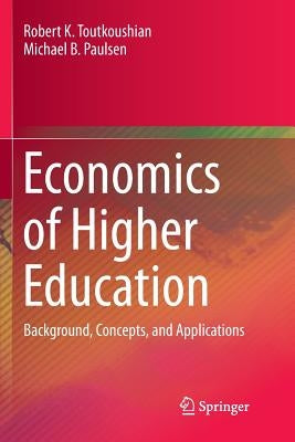 Economics of Higher Education: Background, Concepts, and Applications by Toutkoushian, Robert K.