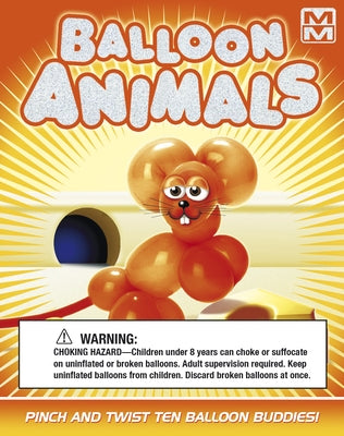 Balloon Animals: Pinch and Twist Ten Balloon Buddies! by Imagine That Group