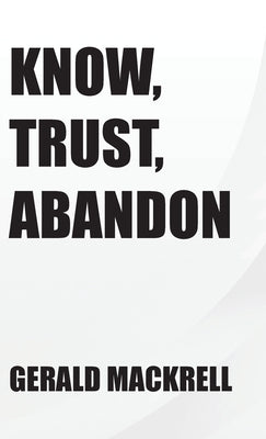 Know, Trust, Abandon by Mackrell, Gerald