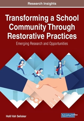 Transforming a School Community Through Restorative Practices by Vah Seliskar, Holli