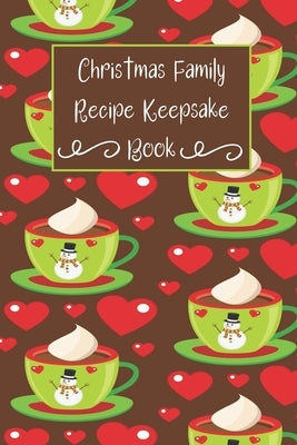 Christmas Family Recipe Keepsake Book: Adorable Holiday Snowman Hot Cocoa Cup Personalized Cookbook by Creative Sparkle Press