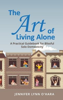 The Art of Living Alone by O'Hara, Jennifer Lynn