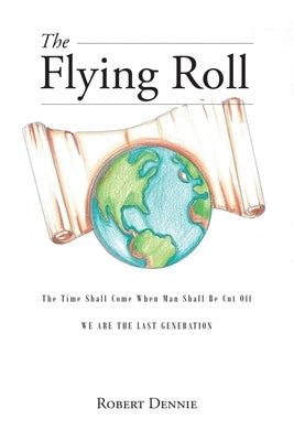 The Flying Roll: The Time Shall Come When Man Shall be Cut Off by Dennie, Robert