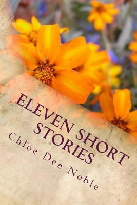 Eleven Short Stories by Noble, Chloe Dee