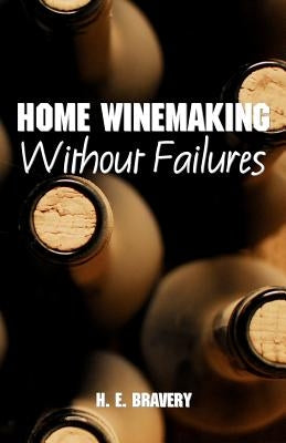 Home Winemaking Without Failures by Bravery, H. E.