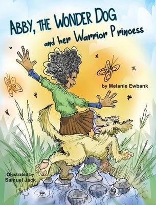 Abby, the Wonder Dog and her Warrior Princess by Ewbank, Melanie