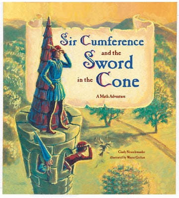 Sir Cumference and the Sword in the Cone by Neuschwander, Cindy