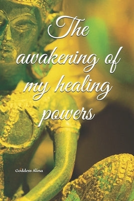 The awakening of my healing powers by Alina, Goddess