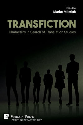 Transfiction: Characters in Search of Translation Studies by Miletich, Marko