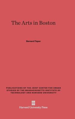 The Arts in Boston: An Outsider's Inside View of the Cultural Estate by Taper, Bernard