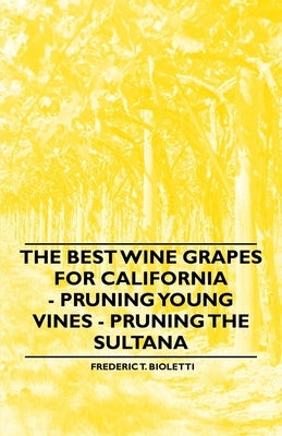 The Best Wine Grapes for California - Pruning Young Vines - Pruning the Sultana by Bioletti, Frederic T.