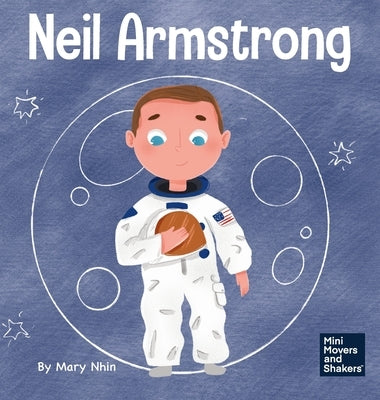 Neil Armstrong: A Children's Book About Taking a Giant Leap for Mankind by Nhin, Mary