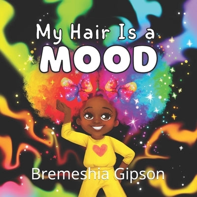 My Hair Is A Mood by Gipson, Bremeshia