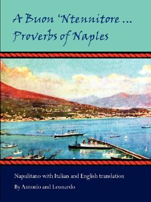 A Buon 'Ntennitore ... Proverbs of Naples by Antonio