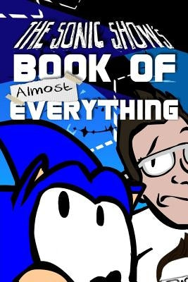 The Sonic Show's Book Of Almost Everything: A journey through the number one source of PINGAS. by Bachnick, Tanner